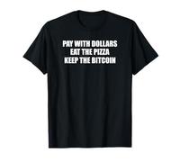 Pay With Dollars Eat The Pizza Keep The Bitcoin Maglietta