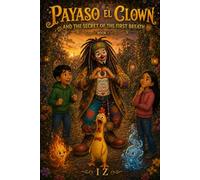 PAYASO EL CLOWN AND THE SECRET OF THE FIRST BREATH: 1