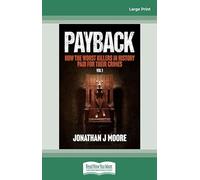 Payback: How the worst killers in History paid for their crimes Vol 1
