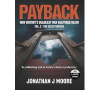 Payback Vol. 2 - The Executioners: How history's deadliest men delivered death.