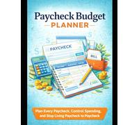 Paycheck Budget Planner: Plan Every Paycheck, Control Spending, and Stop Living Paycheck to Paycheck