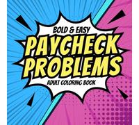 Paycheck Problems: A Funny and Sarcastic Adult Coloring Book for People Who Hate Their Job (Bold & Easy): Savage Office Humor, Relatable Job ... Burnout, and Paycheck-to-Paycheck Living
