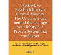 Paycheck to Paycheck lifestyle survival Mastery. The One... one day method that works forever. A Proven System that works ever: A proven one-day system to end paycheck lifestyle stress and be free