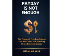Payday Is Not Enough: The Financial Freedom System That Ends the Cycle of Living Broke Between Checks