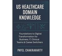 Payel Chakravar US Healthcare Domain Knowledge - Functions, Systems, (Tascabile)