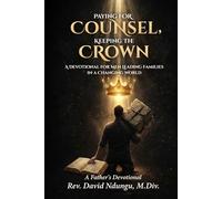 PAYING FOR COUNSEL, KEEPING THE CROWN: A Devotional for Men Leading Families in a Changing World