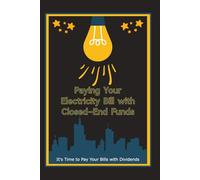 Paying Your Electricity Bill with Closed-End Funds: It’s Time to Pay Your Bills with Dividends: 6