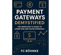 Payment Gateways Demystified: The Merchant's Guide to Lower Fees and Faster Approvals