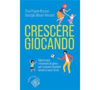 Payne Bryson, Tina - - Crescere giocando. Valorizzare i momenti di gioco per cr