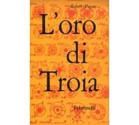 PAYNE Robert, L'oro di Troia. Feltrinelli, 1960