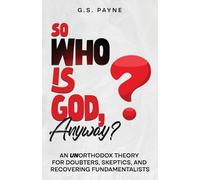 G. S. Payne Payne So Who is God, Anyway? (Tascabile)