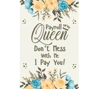 Payroll Queen Don't Mess With Me I Pay You: Payroll Notebook for Women and Girls - Funny Gag Gift Notebook Journal For Co-workers, Friends and Family - Payroll Accounting Students Gifts