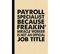 Payroll Specialist Because Freaking Awesome Miracle Worker Is Not A Job Title: 6x9 Office Journal Notebook - 100+ Blank Lined Pages with Sarcastic ... Gag Gift for Coworkers, Boss, or Employees