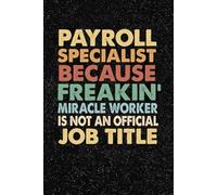 Payroll Specialist Because Freaking Awesome Miracle Worker Is Not A Job Title: 6x9 Office Journal Retro Notebook - 100+ Blank Lined Pages with ... Gag Gift for Coworkers, Boss, or Employees