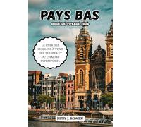 PAYS BAS GUIDE DE VOYAGE 2026: LE PAYS DES MOULINS À VENT, DES TULIPES ET DU CHARME INTEMPOREL