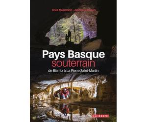 Pays Basque souterrain - De Biarritz a La Pierre Saint-Martin