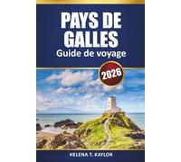 Pays De Galles Guide De Voyage 2026: Explorez les attractions incontournables, les road trips pittoresques, les parcs nationaux, la cuisine locale et ... essentiels pour votre aventure au Royaume-Uni