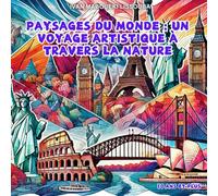 PAYSAGES DU MONDE: UN VOYAGE ARTISTIQUE À TRAVERS LA NATURE