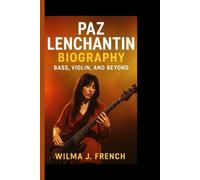 PAZ LENCHANTIN BIOGRAPHY: Bass, Violin, and Beyond - How a Classically Trained Musician Became a Pillar of Alternative Rock