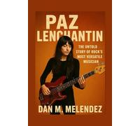 PAZ LENCHANTIN: The Untold Story of Rock’s Most Versatile Musician