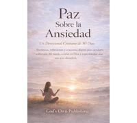 Paz Sobre la Ansiedad (Un devocional cristiano de 30 días): Escrituras, reflexiones y oraciones diarias para ayudarte a liberarte del miedo, confiar en Dios y experimentar una paz duradera.