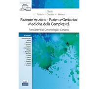 Paziente anziano. Paziente geriatrico. Medicina della complessità. Fondamenti di gerontologia e geriatria. Con ebook