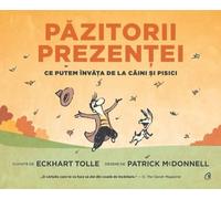 Pazitorii prezentei. Ce putem invata de la caini si pisici - Eckhart Tolle