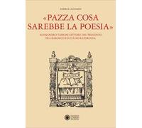«Pazza cosa sarebbe la poesia». Alessandro Tassoni lettore del Trecento fra Barocco ed Età Muratoriana