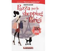 Pazza per lo shopping a Parigi. 150 negozi da non perdere