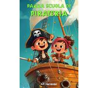 Pazza Scuola di Pirateria: Azione e avventura sull'isola dei Pirati (8-10 anni)
