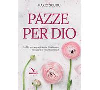 Pazze per Dio. Profilo storico-spirituale di 40 sante - 2018 - Ed