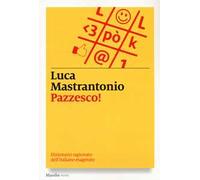 Pazzesco! Dizionario ragionato dell'italiano esagerato