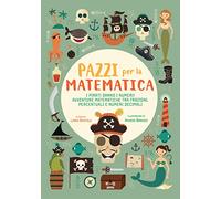 I pirati danno i numeri! Avventure matematiche tra frazioni, percentuali e numeri decimali. Pazzi per la matematica. Con adesivi