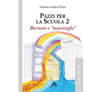 Pazzi per la scuola. Burnout e «maestreghe» (Vol. 2)