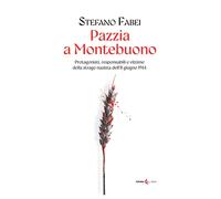 Pazzia a Montebuono. Protagonisti, responsabili e vittime della strage nazista d