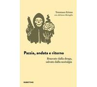 Pazzia, andata e ritorno. Braccato dalla droga, salvato dalla nostalgia