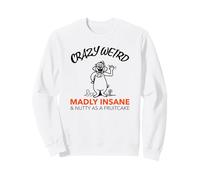 Pazzo Strano Follemente Folle & Nutty Come Un Fruitcake (Divertente) Felpa
