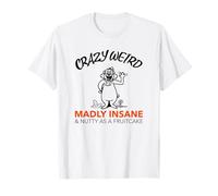 Pazzo Strano Follemente Folle & Nutty Come Un Fruitcake (Divertente) Maglietta