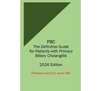 PBC The Definitive Guide for Patients with Primary Biliary Cholangitis: 2026 Edition