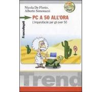 Pc a 50 all'ora. L'imparafacile per gli over 50. Con CD-ROM