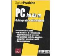 PC fai da te. Guida pratica all'hardware