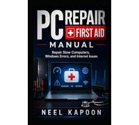 PC Repair First Aid Manual: Repair Slow Computers, Windows Errors, and Internet Issues