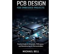 PCB Design for Embedded Projects: Practical Guide to Schematic, PCB Layout, and Manufacturing for Microcontrollers