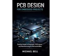 PCB Design for Embedded Projects: Practical Guide to Schematic, PCB Layout, and Manufacturing for Microcontrollers