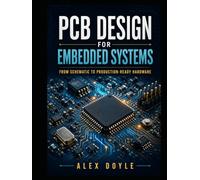PCB Design for Embedded Systems: A Practical Guide to Schematic, Layout, and Manufacturing