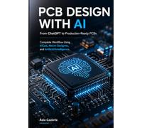 PCB DESIGN WITH AI: From ChatGPT to Production-Ready PCBs: Complete Workflow Using KiCad, Altium Designer, and Artificial Intelligence