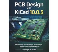 PCB Design with KiCad 10.0.3: Mastering Circuit Design, Multi-Layer Layouts, and Signal Integrity: 6