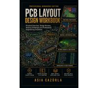 PCB Layout Design Workbook: Practical Exercises, Design Reviews, Routing Challenges and Professional Engineering Checklists