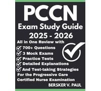 PCCN exam Study Guide: All in One review with 700+ Questions, 3 mock exams, Practice tests, Detailed explanations and test-taking strategies for the Progressive Care Certified Nurse Examination