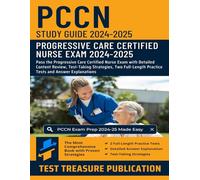 PCCN Study Guide 2024-2025: Pass the Progressive Care Certified Nurse Exam with Detailed Content Review, Test-Taking Strategies, Two Full-Length Practice Tests and Answer Explanations
